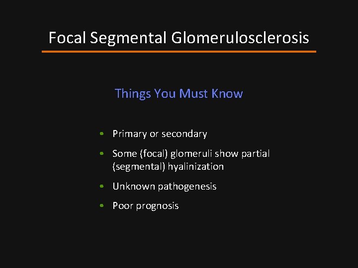 Focal Segmental Glomerulosclerosis Things You Must Know • Primary or secondary • Some (focal)