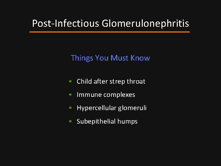 Post-Infectious Glomerulonephritis Things You Must Know • Child after strep throat • Immune complexes