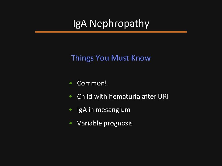 Ig. A Nephropathy Things You Must Know • Common! • Child with hematuria after