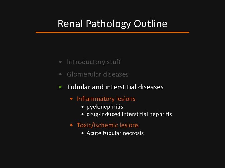 Renal Pathology Outline • Introductory stuff • Glomerular diseases • Tubular and interstitial diseases