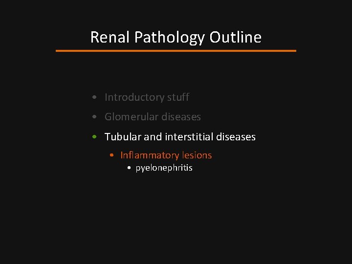 Renal Pathology Outline • Introductory stuff • Glomerular diseases • Tubular and interstitial diseases