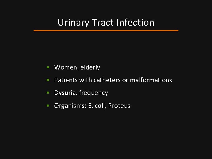 Urinary Tract Infection • Women, elderly • Patients with catheters or malformations • Dysuria,
