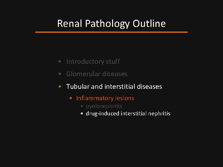 Renal Pathology Outline • Introductory stuff • Glomerular diseases • Tubular and interstitial diseases