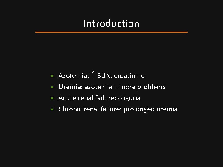 Introduction • Azotemia: BUN, creatinine Uremia: azotemia + more problems • Acute renal failure: