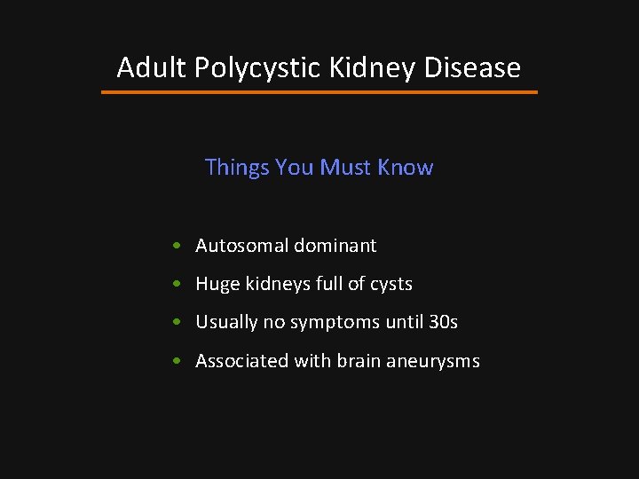 Adult Polycystic Kidney Disease Things You Must Know • Autosomal dominant • Huge kidneys