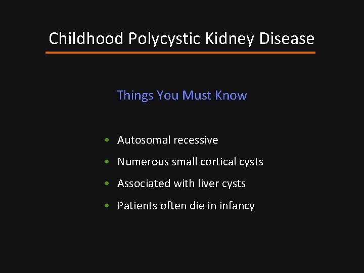 Childhood Polycystic Kidney Disease Things You Must Know • Autosomal recessive • Numerous small