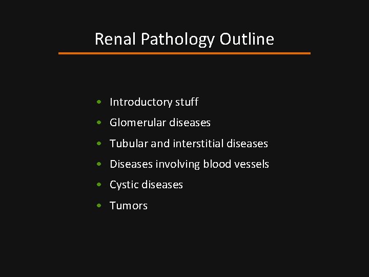 Renal Pathology Outline • Introductory stuff • Glomerular diseases • Tubular and interstitial diseases