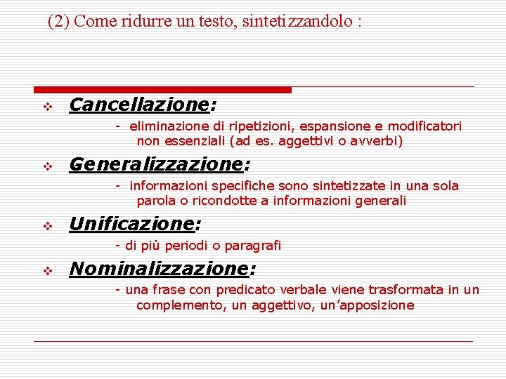 (2) Come ridurre un testo, sintetizzandolo : v Cancellazione: - eliminazione di ripetizioni, espansione (2) Come ridurre un testo, sintetizzandolo : v Cancellazione: - eliminazione di ripetizioni, espansione