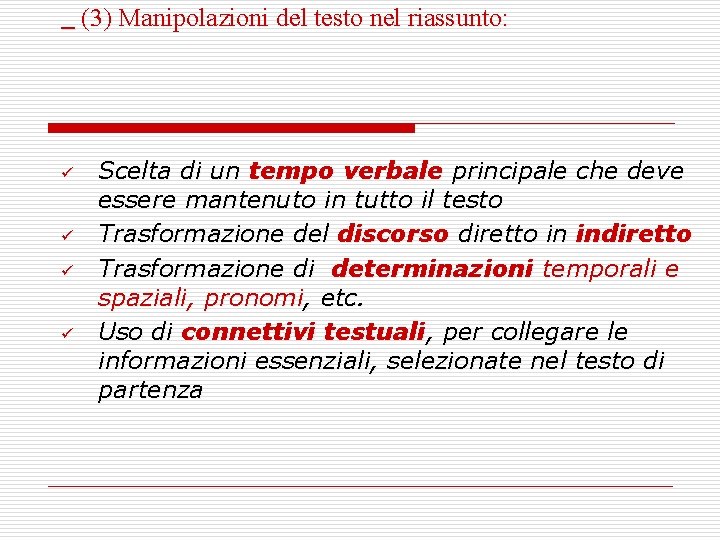 (3) Manipolazioni del testo nel riassunto: ü ü Scelta di un tempo verbale principale (3) Manipolazioni del testo nel riassunto: ü ü Scelta di un tempo verbale principale