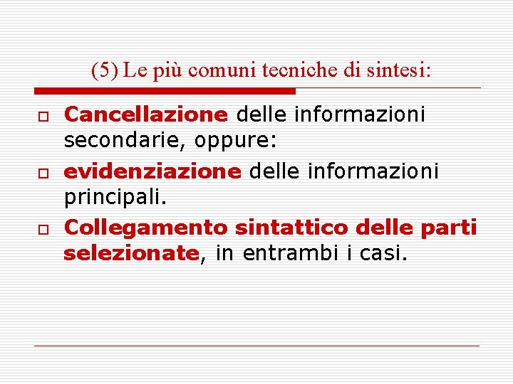 (5) Le più comuni tecniche di sintesi: o o o Cancellazione delle informazioni secondarie, (5) Le più comuni tecniche di sintesi: o o o Cancellazione delle informazioni secondarie,