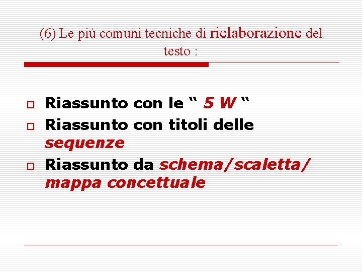 (6) Le più comuni tecniche di rielaborazione del testo : o o o Riassunto (6) Le più comuni tecniche di rielaborazione del testo : o o o Riassunto