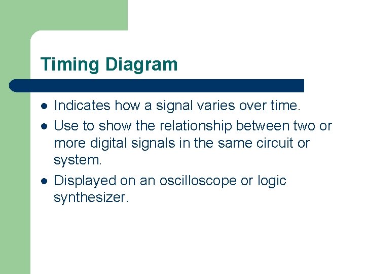 Timing Diagram l l l Indicates how a signal varies over time. Use to