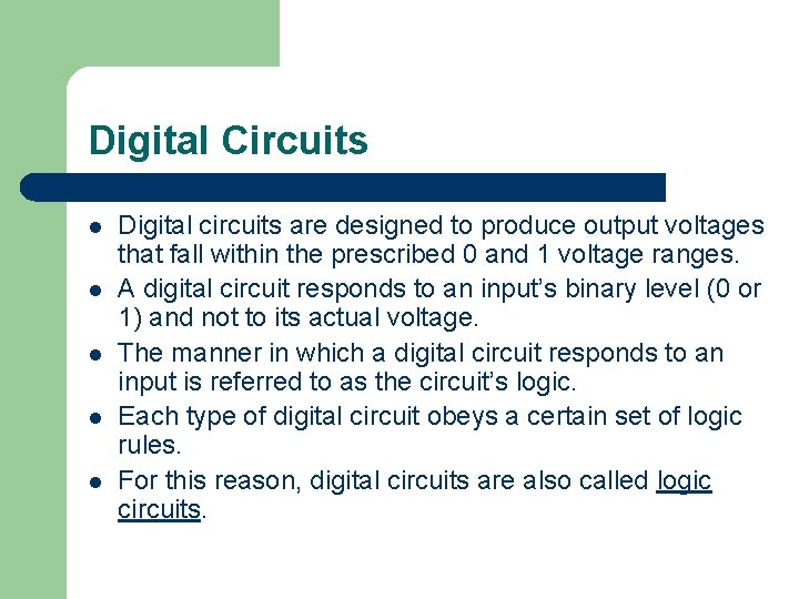 Digital Circuits l l l Digital circuits are designed to produce output voltages that