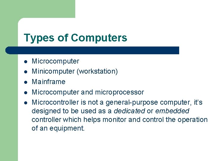 Types of Computers l l l Microcomputer Minicomputer (workstation) Mainframe Microcomputer and microprocessor Microcontroller