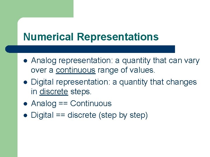Numerical Representations l l Analog representation: a quantity that can vary over a continuous