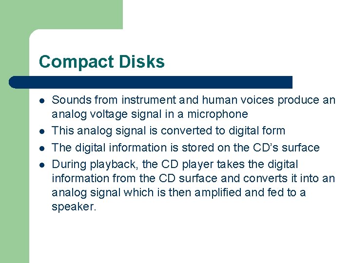 Compact Disks l l Sounds from instrument and human voices produce an analog voltage
