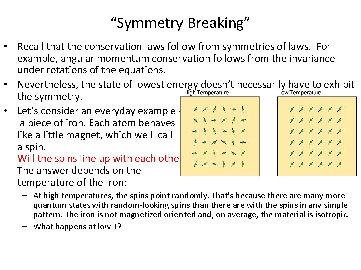 “Symmetry Breaking” • Recall that the conservation laws follow from symmetries of laws. For