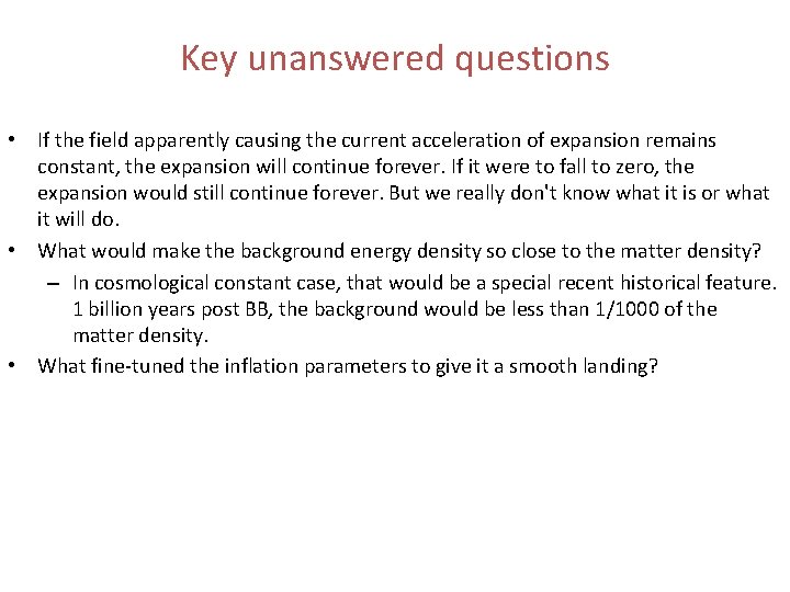 Key unanswered questions • If the field apparently causing the current acceleration of expansion