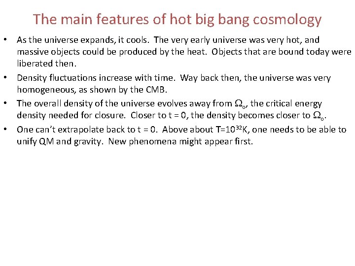 The main features of hot big bang cosmology • As the universe expands, it