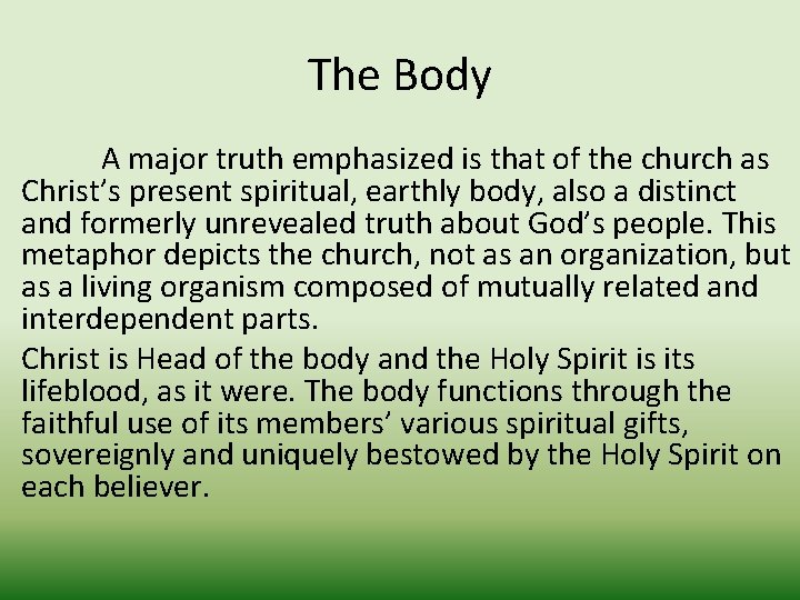 The Body A major truth emphasized is that of the church as Christ’s present