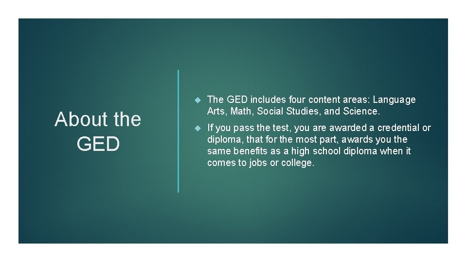 About the GED The GED includes four content areas: Language Arts, Math, Social Studies,