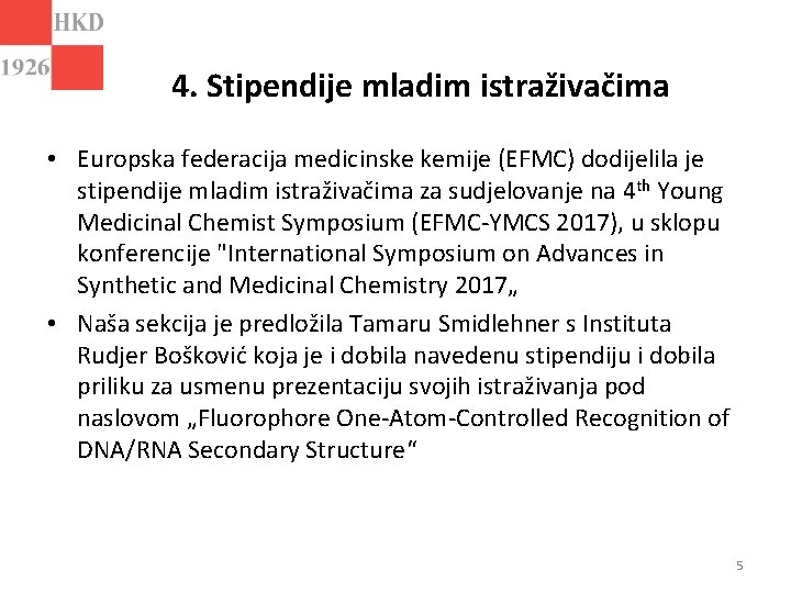 4. Stipendije mladim istraživačima • Europska federacija medicinske kemije (EFMC) dodijelila je stipendije mladim