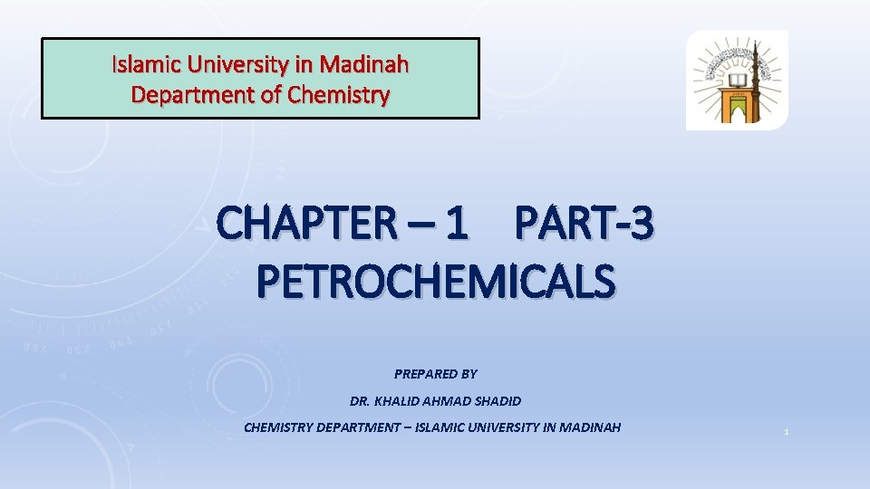 Islamic University in Madinah Department of Chemistry CHAPTER – 1 PART-3 PETROCHEMICALS PREPARED BY