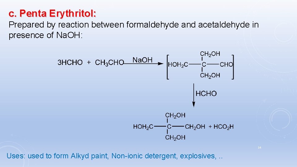 c. Penta Erythritol: Prepared by reaction between formaldehyde and acetaldehyde in presence of Na.