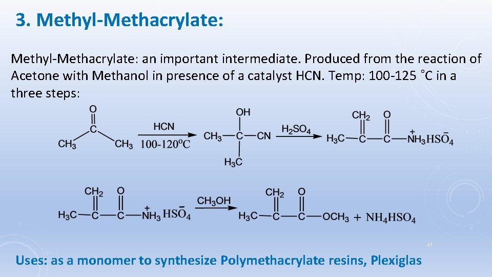 3. Methyl-Methacrylate: an important intermediate. Produced from the reaction of Acetone with Methanol in