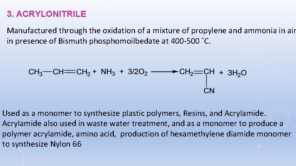 3. ACRYLONITRILE Manufactured through the oxidation of a mixture of propylene and ammonia in