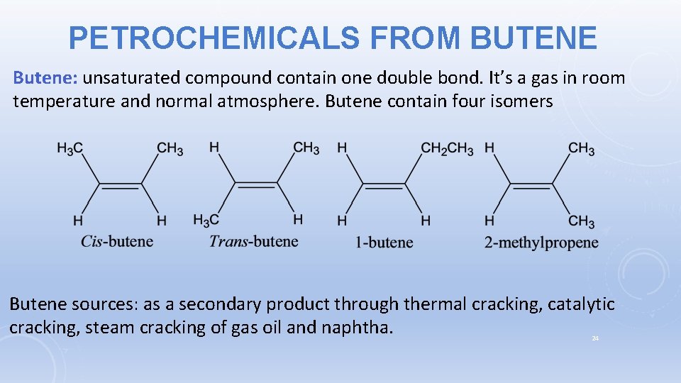 PETROCHEMICALS FROM BUTENE Butene: unsaturated compound contain one double bond. It’s a gas in