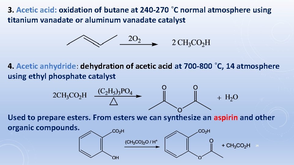 3. Acetic acid: oxidation of butane at 240 -270 ˚C normal atmosphere using titanium