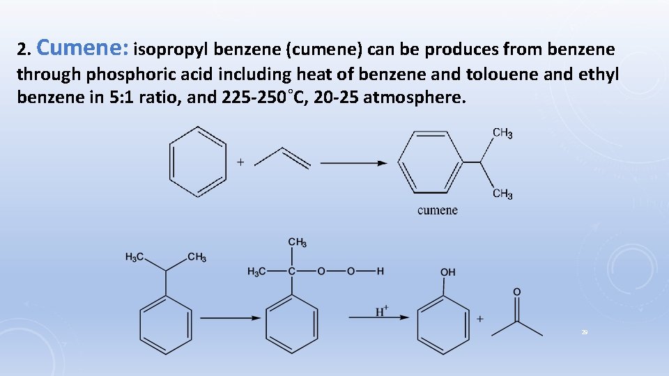 2. Cumene: isopropyl benzene (cumene) can be produces from benzene through phosphoric acid including