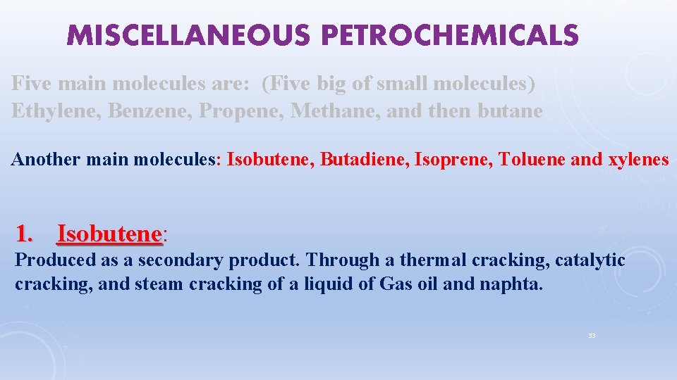 MISCELLANEOUS PETROCHEMICALS Five main molecules are: (Five big of small molecules) Ethylene, Benzene, Propene,