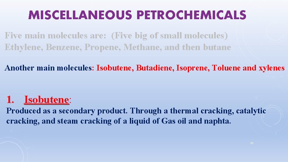 MISCELLANEOUS PETROCHEMICALS Five main molecules are: (Five big of small molecules) Ethylene, Benzene, Propene,