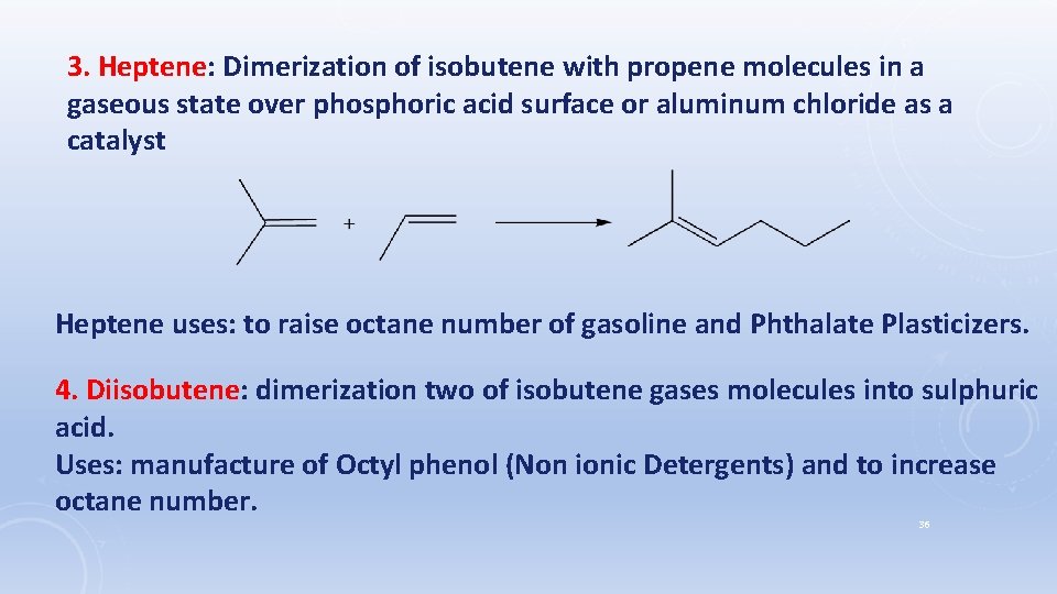 3. Heptene: Dimerization of isobutene with propene molecules in a gaseous state over phosphoric