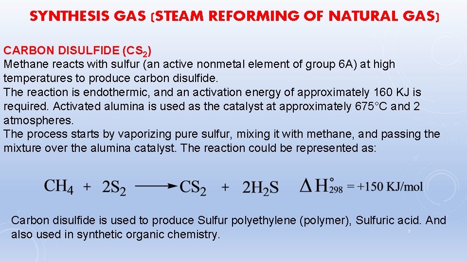 SYNTHESIS GAS (STEAM REFORMING OF NATURAL GAS) CARBON DISULFIDE (CS 2) Methane reacts with