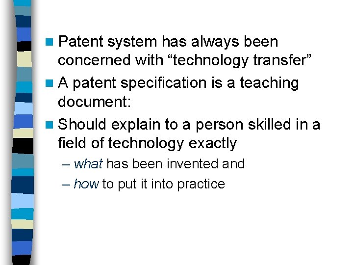 n Patent system has always been concerned with “technology transfer” n A patent specification