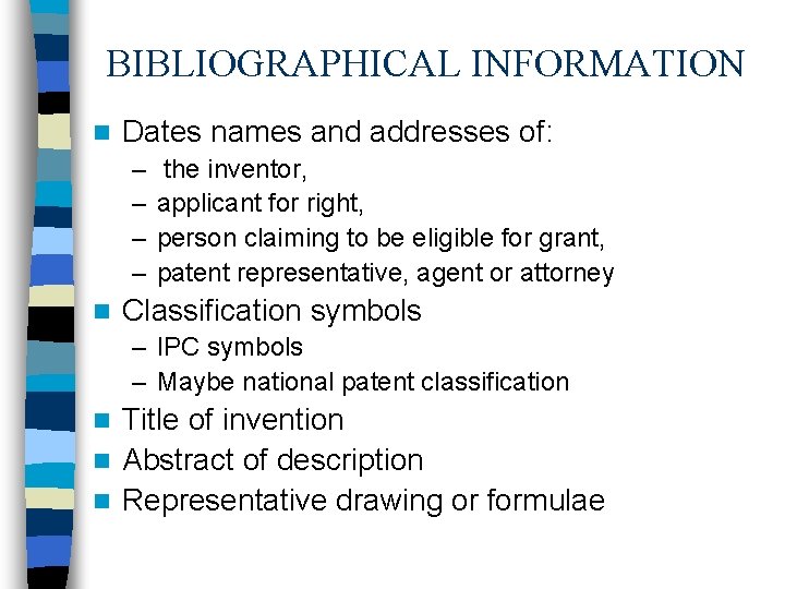 BIBLIOGRAPHICAL INFORMATION n Dates names and addresses of: – – n the inventor, applicant