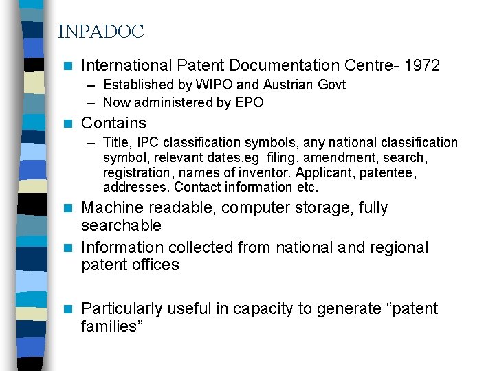 INPADOC n International Patent Documentation Centre- 1972 – Established by WIPO and Austrian Govt