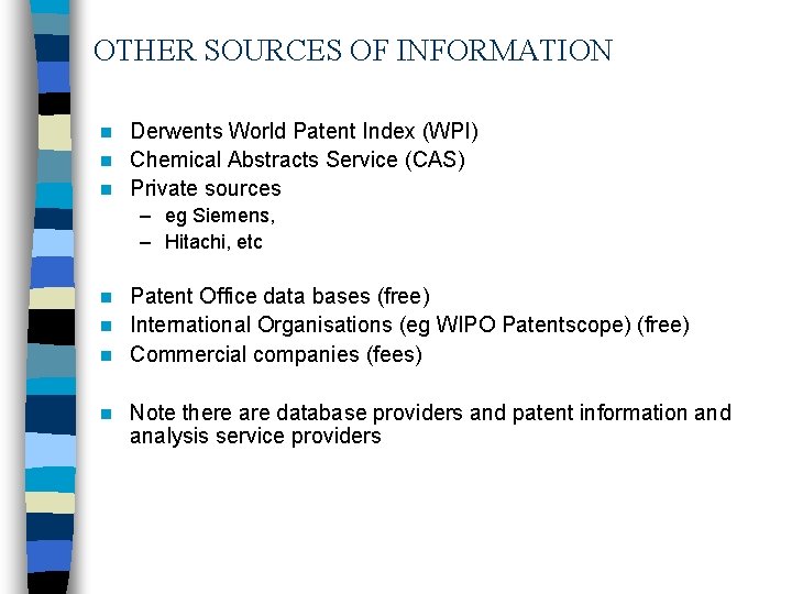 OTHER SOURCES OF INFORMATION Derwents World Patent Index (WPI) n Chemical Abstracts Service (CAS)