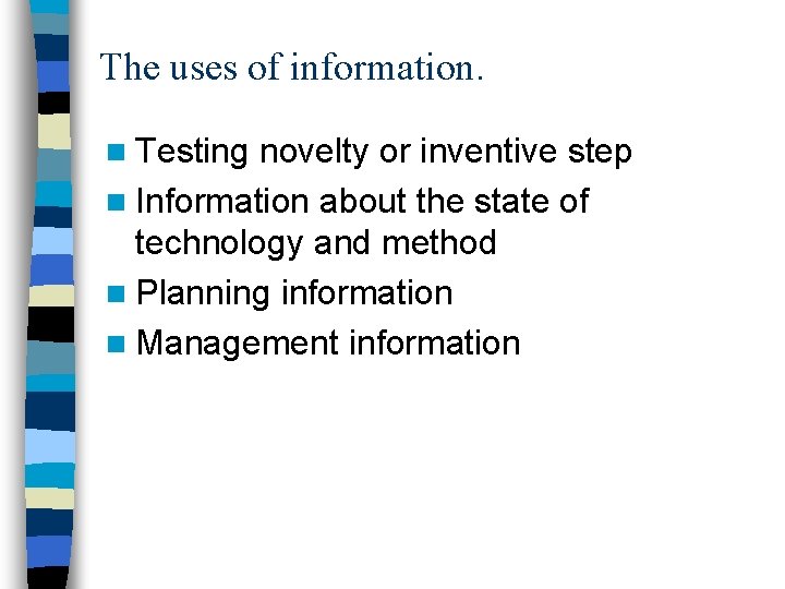 The uses of information. n Testing novelty or inventive step n Information about the