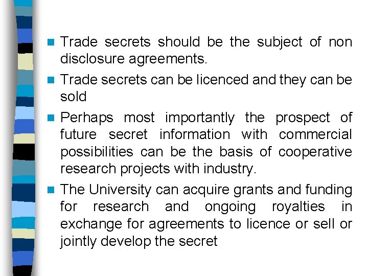 Trade secrets should be the subject of non disclosure agreements. n Trade secrets can