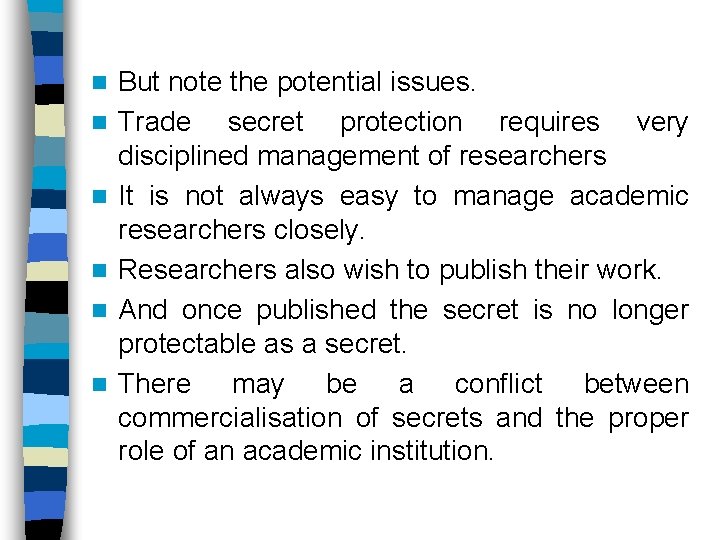 n n n But note the potential issues. Trade secret protection requires very disciplined