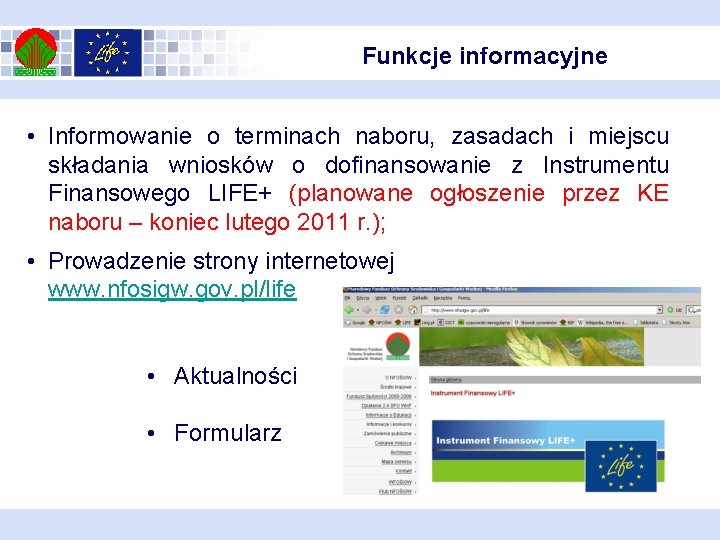 Funkcje informacyjne • Informowanie o terminach naboru, zasadach i miejscu składania wniosków o dofinansowanie