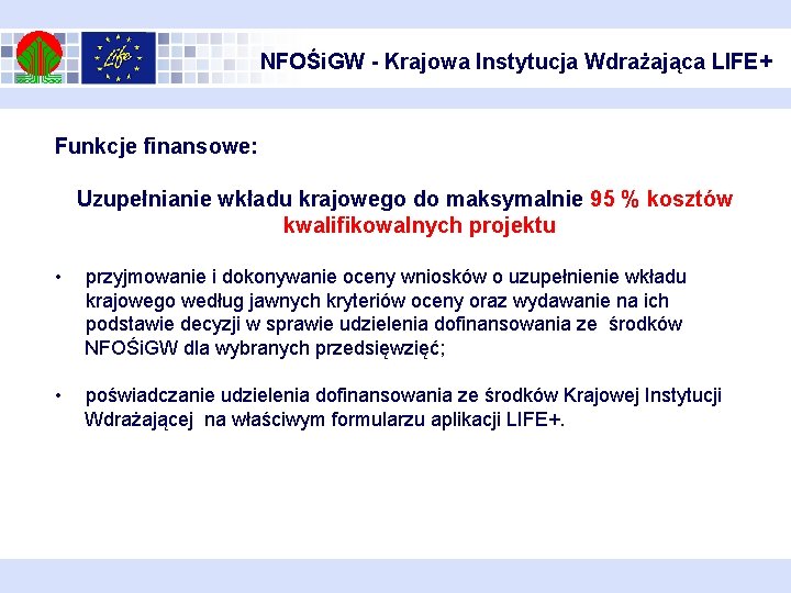 NFOŚi. GW - Krajowa Instytucja Wdrażająca LIFE+ Funkcje finansowe: Uzupełnianie wkładu krajowego do maksymalnie