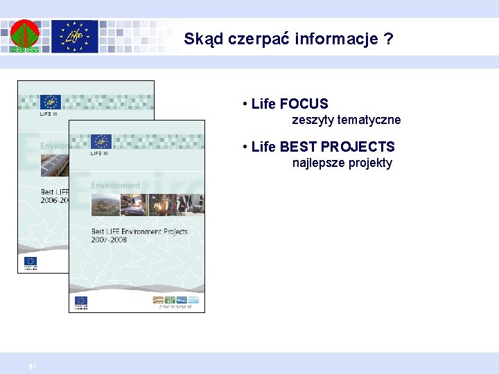 Skąd czerpać informacje ? • Life FOCUS zeszyty tematyczne • Life BEST PROJECTS najlepsze