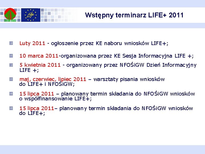 Wstępny terminarz LIFE+ 2011 Luty 2011 - ogłoszenie przez KE naboru wniosków LIFE+; 10