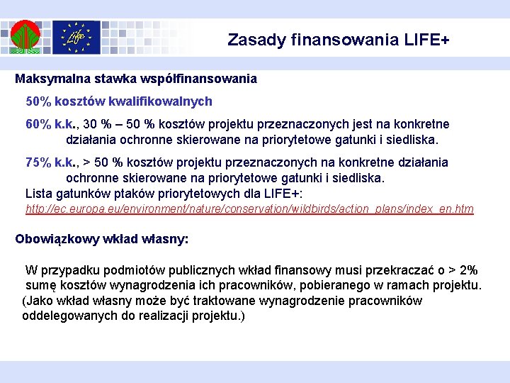 Zasady finansowania LIFE+ Maksymalna stawka współfinansowania 50% kosztów kwalifikowalnych 60% k. k. , 30