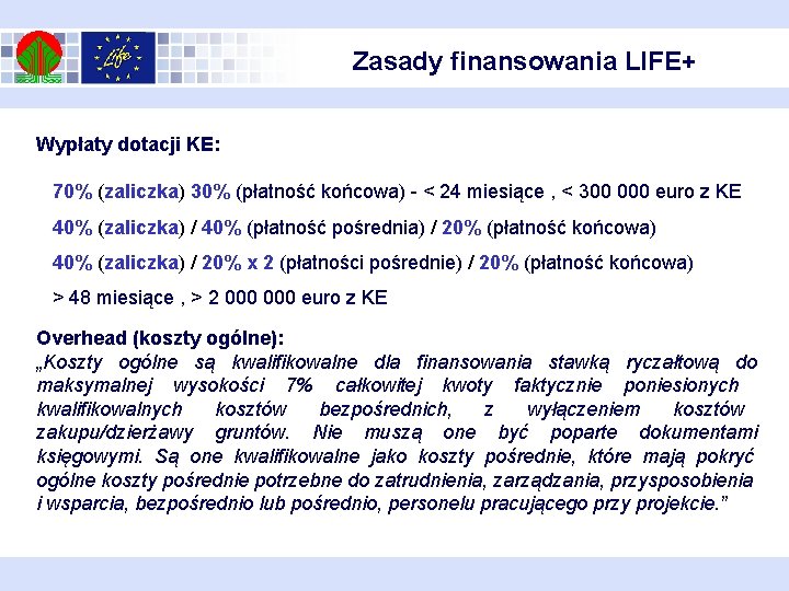 Zasady finansowania LIFE+ Wypłaty dotacji KE: 70% (zaliczka) 30% (płatność końcowa) - < 24